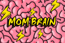 Load image into Gallery viewer, MOM BRAIN