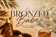 Load image into Gallery viewer, BRONZED BABE
