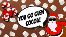 Load image into Gallery viewer, YOU GO GLEN COCOA!
