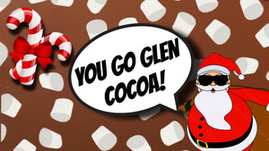 YOU GO GLEN COCOA!